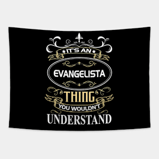 Evangelista Name Shirt It's An Evangelista Thing You Wouldn't Understand Tapestry