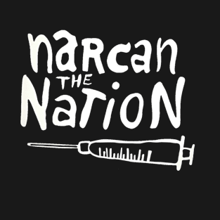 Narcan the Nation (White Letter) T-Shirt