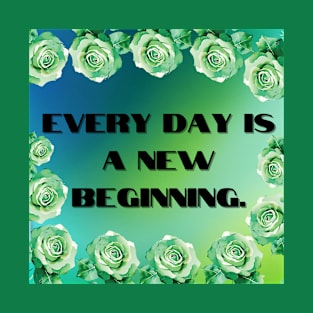 Everyday is a new beginning. T-Shirt