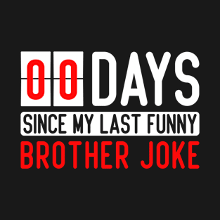 Zero days since my last funny brother joke T-Shirt