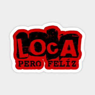 Loca pero feliz - crazy but happy - black design Magnet