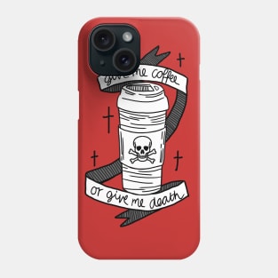 Give Me Coffee Or Give Me Death Phone Case