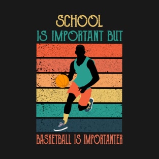 School Is Important But Basketball Is Importanter,RETRO VINTAGE BASKETBALL T-Shirt