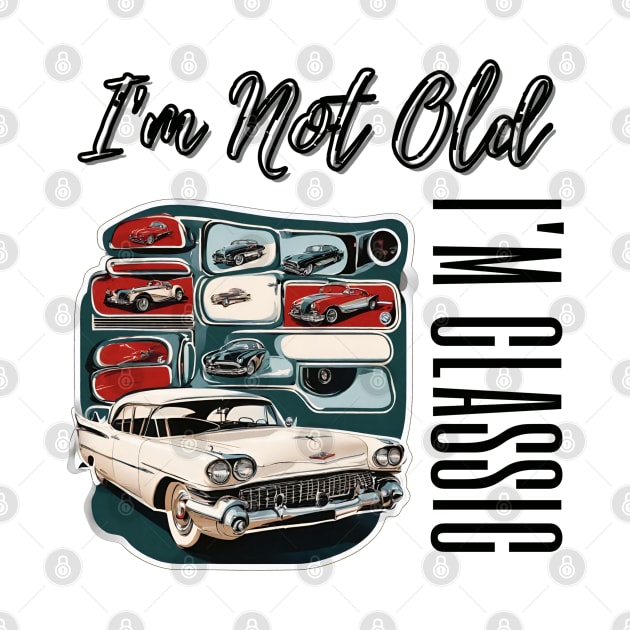 Rock Your Vintage Style: "I'm Not Old, I'm Classic" T-Shirt with Retro Car Flair by Inspire Me 