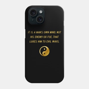 It Is A Man's Own Mind, Not His Enemy Or Foe, That Lures Him to Evil Ways. Phone Case