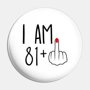 I Am 81 Plus 1 Middle Finger For A 82nd Birthday Pin