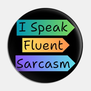 I Speak Fluent Sarcasm Pin