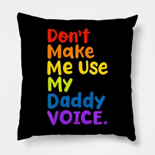 Don't Make Me Use My Voice  LGBT Gay Pride Pillow