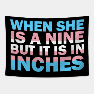 when she is a nine but i is in inches (trans) Tapestry