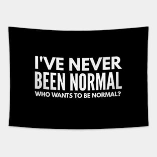 I've Never Been Normal Who Wants To Be Normal - Funny Sayings Tapestry