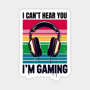 I Can't hear you i'm gaming Magnet