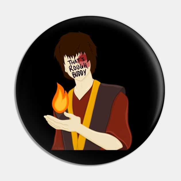 Zuko Avatar the Last Airbender That's Rough Buddy Pin by HofDraws