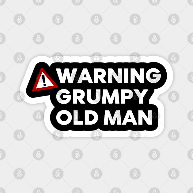 Warning Grumpy Old Man. Funny Old Man Saying. Great For Grumpy Dads. White Magnet by That Cheeky Tee