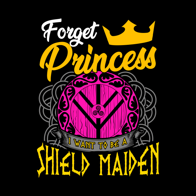 Forget Princess I Want To Be A Shield Maiden by theperfectpresents