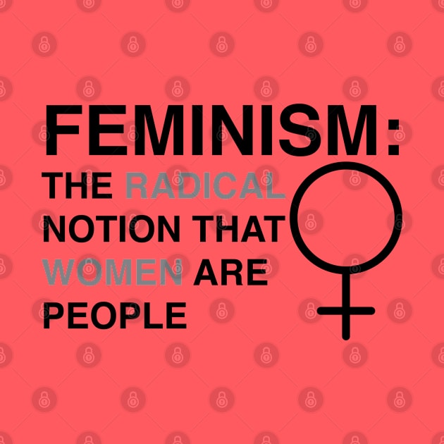 Feminism: The Radical Notion That Women Are People by FeministShirts