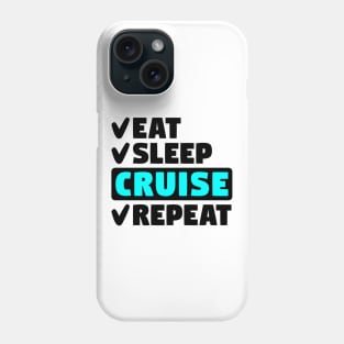 Eat, sleep, cruise. repeat Phone Case