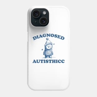 Diagnosed Autisthicc T Shirt, Vintage Drawing T Shirt, Cartoon Meme T Shirt, Sarcastic T Shirt, Unisex Phone Case