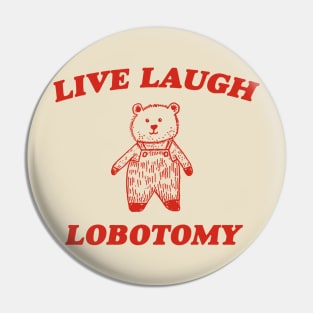 Live Laugh Lobotomy - Unisex Tee, Vintage Drawing T Shirt, Cartoon Meme Shirt, Sarcastic Tee Shirt, Unisex Pin