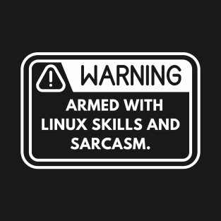 Warning: Armed with Linux Skills T-Shirt