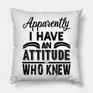 apparently i have an attitude who knew Pillow