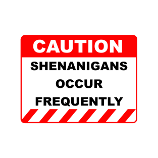 Funny Caution Label Shenanigans Occur Frequently T-Shirt