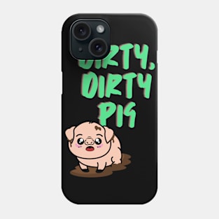 Dirty, Dirty Pig! Phone Case