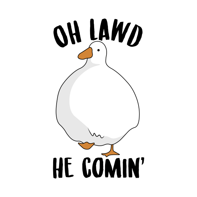 Oh Lawd He Comin - Thicc Goose Meme by Tobias Store
