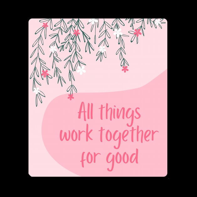 All things work together for good by Feminist Vibes
