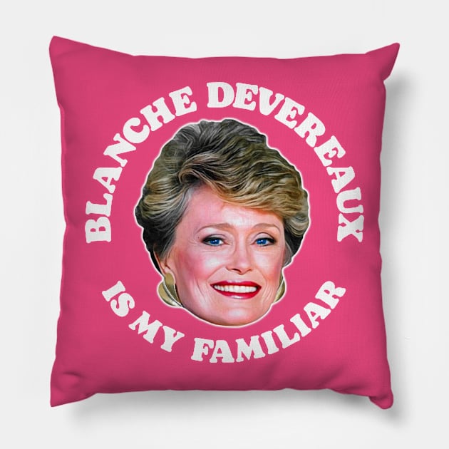 Blanche Devereaux Is My Familiar Pillow by darklordpug