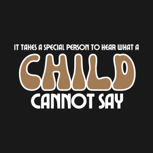 It Takes A Special Person To Hear What A Child Cannot Say T-Shirt