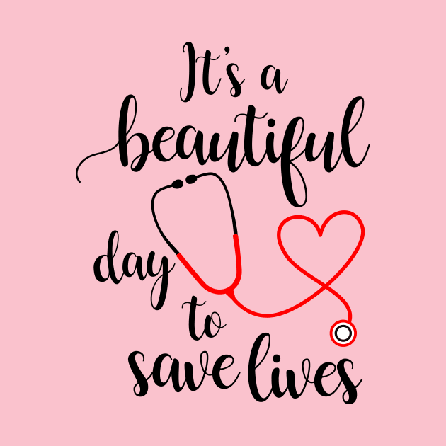 It's a Beautiful Day to Save Lives by BR Designs