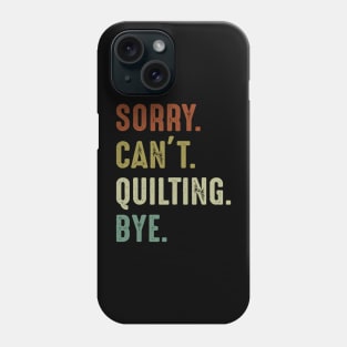 Sorry Can't Quilting Bye Phone Case