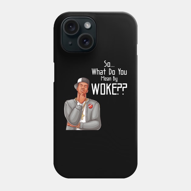 What Do You Mean By Woke Phone Case by Pattern Plans