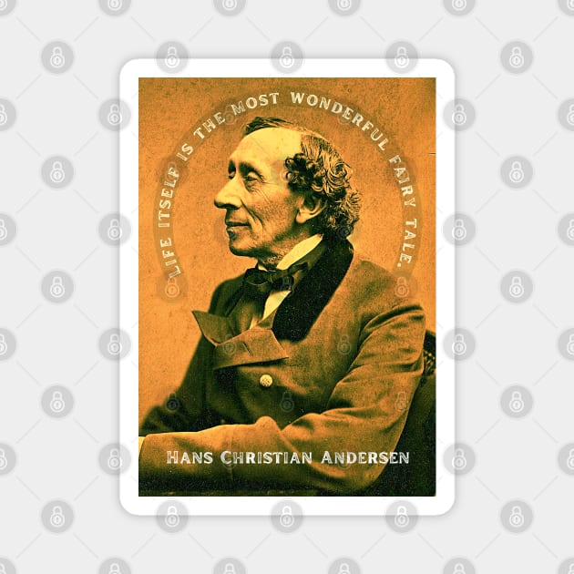 Hans Christian Andersen portrait and quote: "Life itself is the most wonderful fairytale." Magnet by artbleed