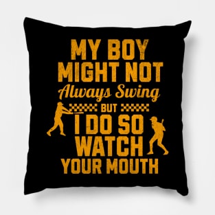 My boy might not always swing but I do so watch your mouth Pillow