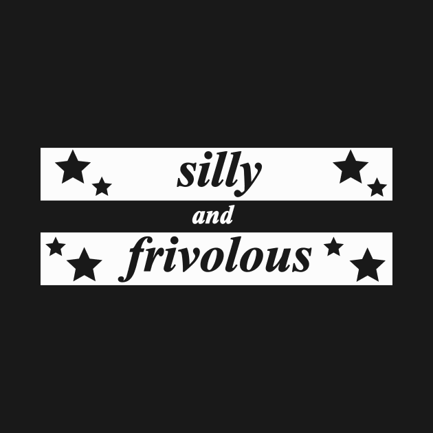 silly and frivolous by NotComplainingJustAsking