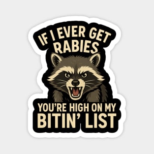 If I Ever Get Rabies, You're High On My Bitin' List Magnet