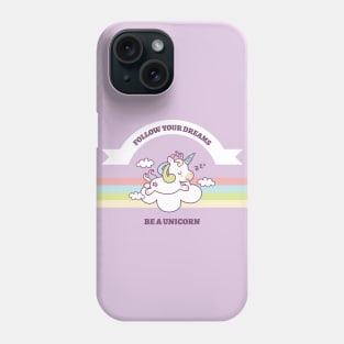 Follow Your Dreams Be A Unicorns Phone Case