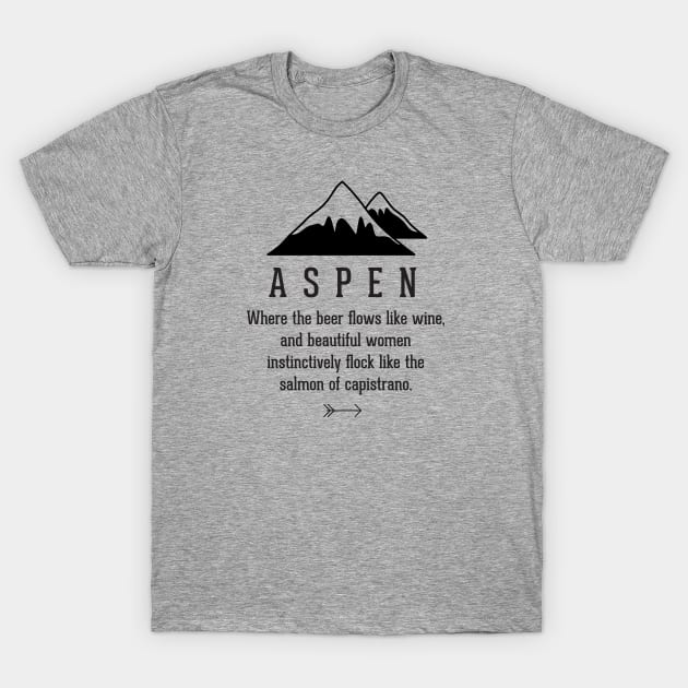 Aspen California Where The Beer Flows Like Wine T-Shirt Aspen California Where The Beer Flows Like Wine T-Shirt