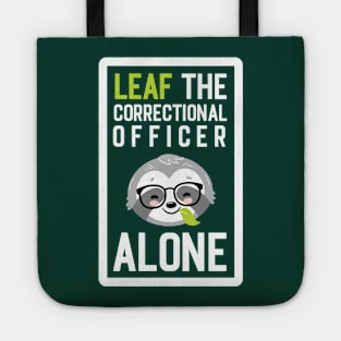 Funny Correctional Officer Pun - Leaf me Alone - Gifts for Correctional Officers Tote