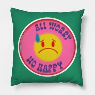 All Worry. No Happy. Pillow