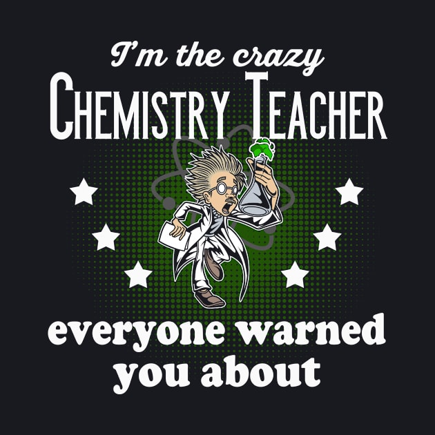 Crazy Chemistry Teacher by Foxxy Merch