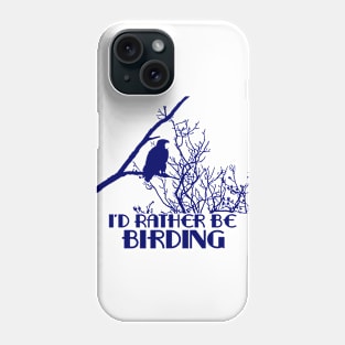 I'd Rather Be Birding Phone Case