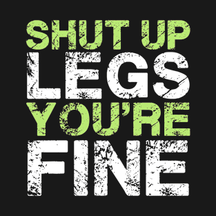 Shut Up Legs You're Fine Funny Workout T-Shirt