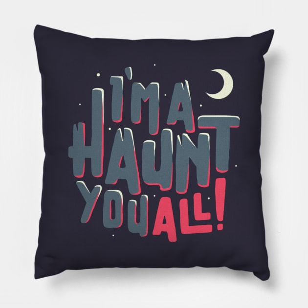 I'm A haunt you all! Pillow by tswizard