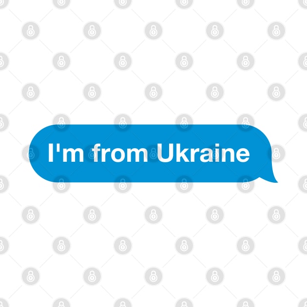 I'm from Ukraine - Imessage - Text Bubble - Text Message by Tilila