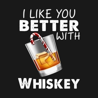 I Like You Better With Whiskey Costume Gift T-Shirt