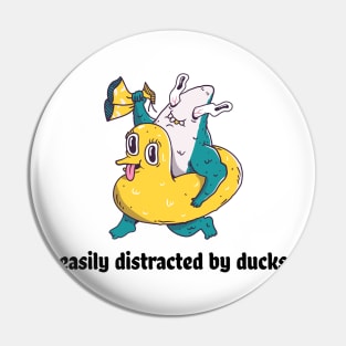 Easily distracted by ducks Pin