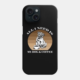 ALL I NEED IS MY DOG AND COFFEE Phone Case