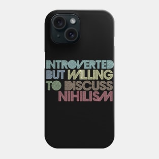 Introverted But Willing To Discuss Nihilism Phone Case